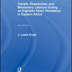 Travels, Researches and Missionary Labours During an Eighteen Years' Residence in Eastern Africa