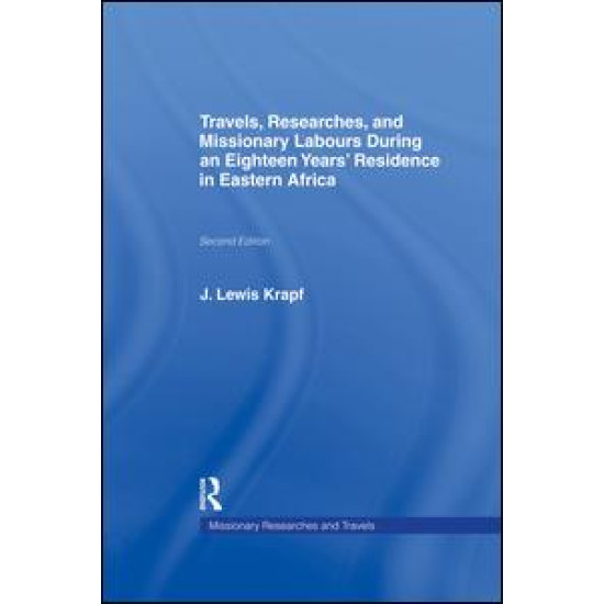 Travels, Researches and Missionary Labours During an Eighteen Years' Residence in Eastern Africa