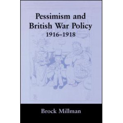 Pessimism and British War Policy, 1916-1918 Pessimism and British War Policy, 1916-1918