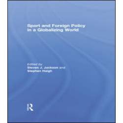 Sport and Foreign Policy in a Globalizing World Sport and Foreign Policy in a Globalizing World