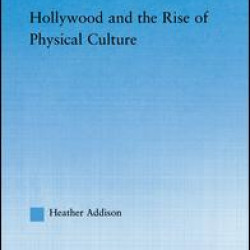 Hollywood and the Rise of Physical Culture