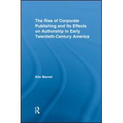 The Rise of Corporate Publishing and Its Effects on Authorship in Early Twentieth Century America