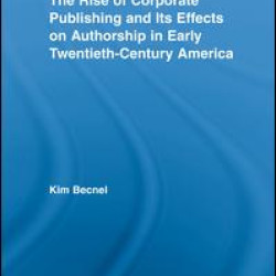 The Rise of Corporate Publishing and Its Effects on Authorship in Early Twentieth Century America