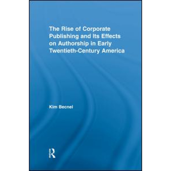 The Rise of Corporate Publishing and Its Effects on Authorship in Early Twentieth Century America