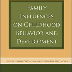 Family Influences on Childhood Behavior and Development Family Influences on Childhood Behavior and Development