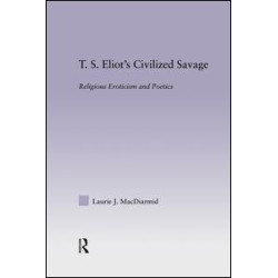 T.S. Eliot's Civilized Savage T.S. Eliot's Civilized Savage