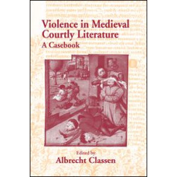 Violence in Medieval Courtly Literature Violence in Medieval Courtly Literature