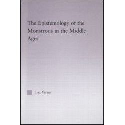 The Epistemology of the Monstrous in the Middle Ages The Epistemology of the Monstrous in the Middle Ages