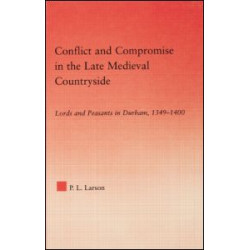 Conflict and Compromise in the Late Medieval Countryside Conflict and Compromise in the Late Medieval Countryside
