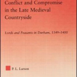 Conflict and Compromise in the Late Medieval Countryside Conflict and Compromise in the Late Medieval Countryside