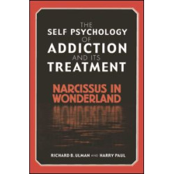 The Self Psychology of Addiction and its Treatment The Self Psychology of Addiction and its Treatment