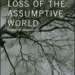 Loss of the Assumptive World Loss of the Assumptive World