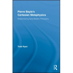 Pierre Bayle's Cartesian Metaphysics Pierre Bayle's Cartesian Metaphysics