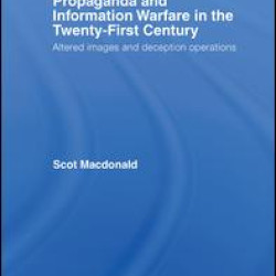 Propaganda and Information Warfare in the Twenty-First Century Propaganda and Information Warfare in the Twenty-First Century