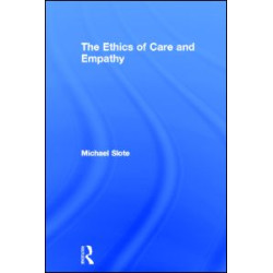 The Ethics of Care and Empathy The Ethics of Care and Empathy