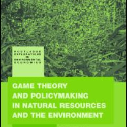 Game Theory and Policy Making in Natural Resources and the Environment Game Theory and Policy Making in Natural Resources and the Environment