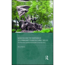 Moscow and the Emergence of Communist Power in China, 1925-30
