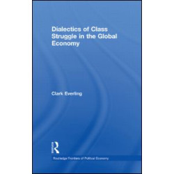 Dialectics of Class Struggle in the Global Economy Dialectics of Class Struggle in the Global Economy