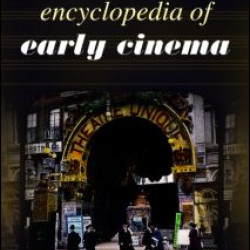 Encyclopedia of Early Cinema Encyclopedia of Early Cinema