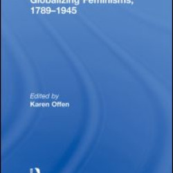 Globalizing Feminisms, 1789- 1945