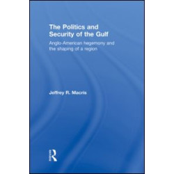 The Politics and Security of the Gulf The Politics and Security of the Gulf
