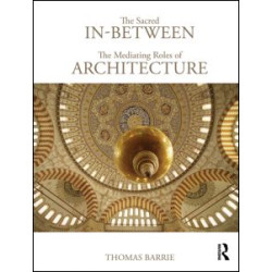 The Sacred In-Between: The Mediating Roles of Architecture The Sacred In-Between: The Mediating Roles of Architecture