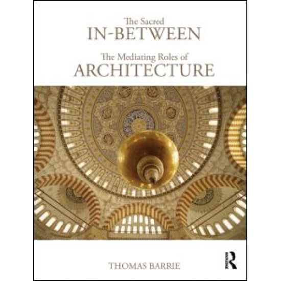 The Sacred In-Between: The Mediating Roles of Architecture The Sacred In-Between: The Mediating Roles of Architecture