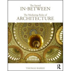 The Sacred In-Between: The Mediating Roles of Architecture The Sacred In-Between: The Mediating Roles of Architecture