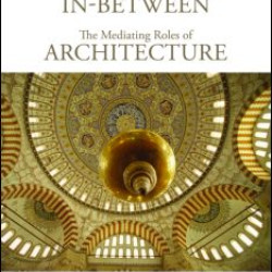 The Sacred In-Between: The Mediating Roles of Architecture The Sacred In-Between: The Mediating Roles of Architecture