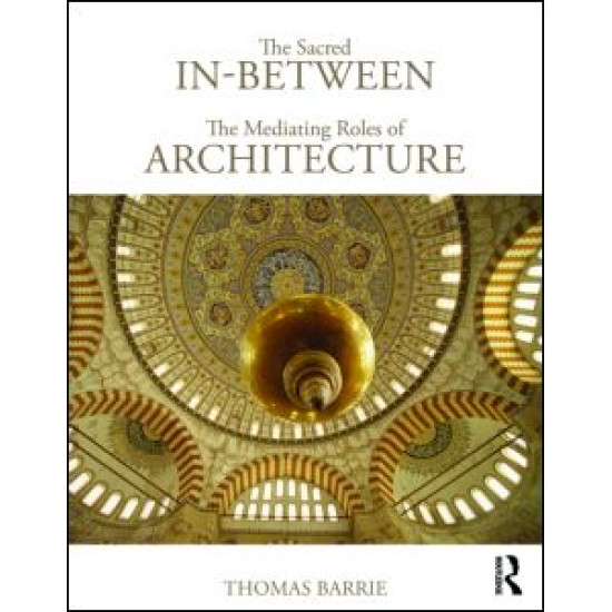 The Sacred In-Between: The Mediating Roles of Architecture The Sacred In-Between: The Mediating Roles of Architecture