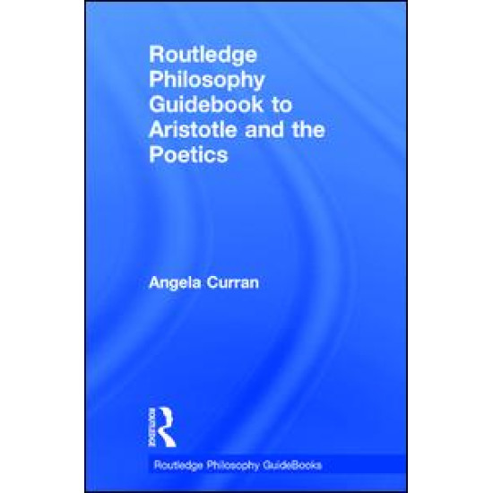 Routledge Philosophy Guidebook to Aristotle and the Poetics