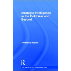 Strategic Intelligence in the Cold War and Beyond