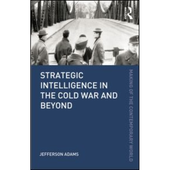 Strategic Intelligence in the Cold War and Beyond