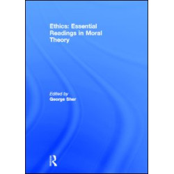 Ethics: Essential Readings in Moral Theory Ethics: Essential Readings in Moral Theory
