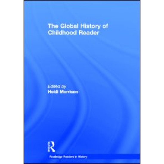 The Global History of Childhood Reader The Global History of Childhood Reader