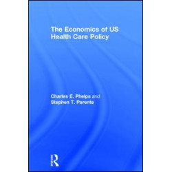 The Economics of US Health Care Policy The Economics of US Health Care Policy