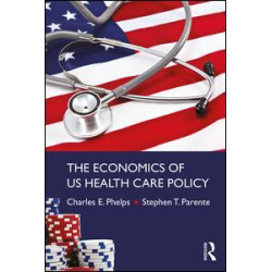 The Economics of US Health Care Policy The Economics of US Health Care Policy