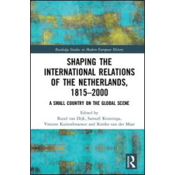 Shaping the International Relations of the Netherlands, 1815-2000