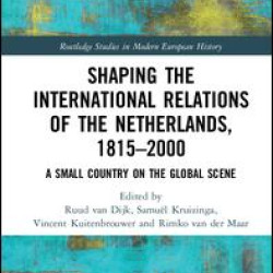 Shaping the International Relations of the Netherlands, 1815-2000