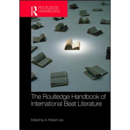 The Routledge Handbook of International Beat Literature The Routledge Handbook of International Beat Literature