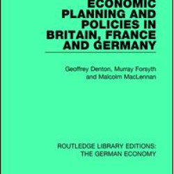Economic Planning and Policies in Britain, France and Germany