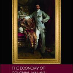 The Economy of Colonial Malaya The Economy of Colonial Malaya