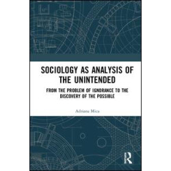 Sociology as Analysis of the Unintended Sociology as Analysis of the Unintended