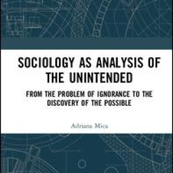 Sociology as Analysis of the Unintended Sociology as Analysis of the Unintended
