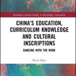 China’s Education, Curriculum Knowledge and Cultural Inscriptions China’s Education, Curriculum Knowledge and Cultural Inscriptions
