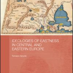 Ideologies of Eastness in Central and Eastern Europe