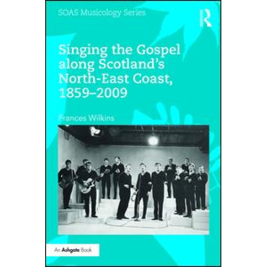 Singing the Gospel along Scotland’s North-East Coast, 1859–2009 Singing the Gospel along Scotland’s North-East Coast, 1859–2009