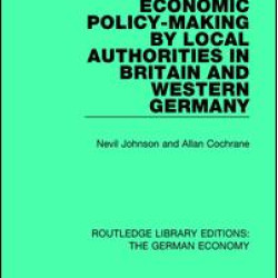 Economic Policy-Making by Local Authorities in Britain and Western Germany