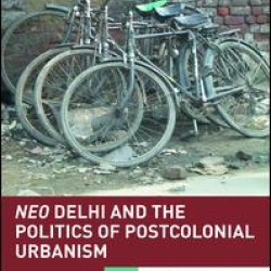 Neo Delhi and the Politics of Postcolonial Urbanism