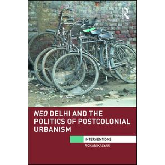 Neo Delhi and the Politics of Postcolonial Urbanism Neo Delhi and the Politics of Postcolonial Urbanism